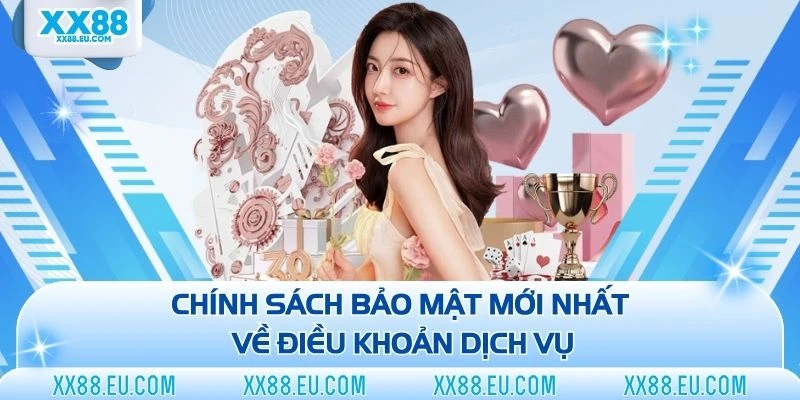 Chính Sách Bảo Mật - Điều Khoản Bảo Vệ An Toàn Người Dùng