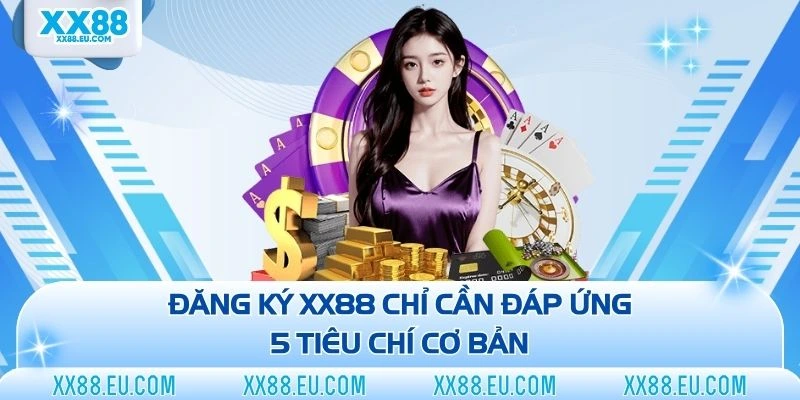 Hướng Dẫn Đăng Ký XX88 Cho Khách Hàng Mới Chi Tiết A-Z