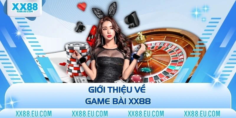 Game Bài XX88 - Thử Sức Cùng Bản Lĩnh Thực Thụ Trên Bàn Cược