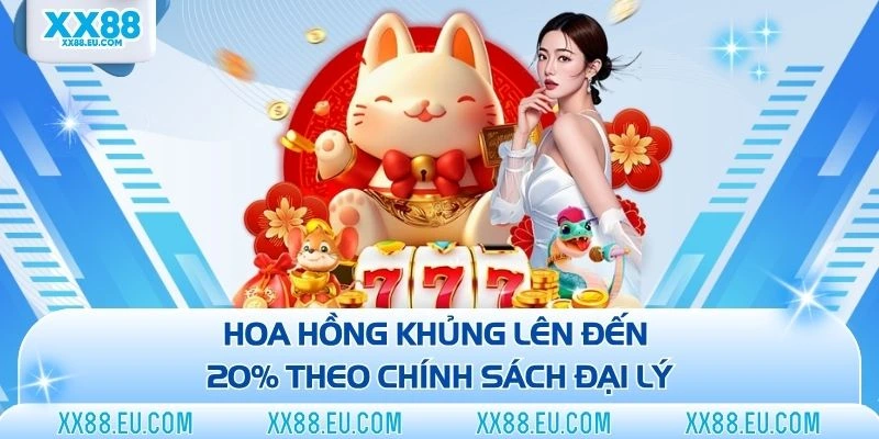 Chính Sách Đại Lý XX88 - Nhận Hoa Hồng Thưởng Lên Đến 20%