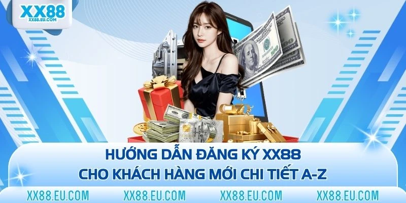 Hướng Dẫn Đăng Ký XX88 Cho Khách Hàng Mới Chi Tiết A-Z