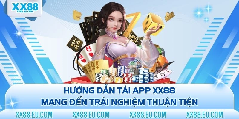 Hướng Dẫn Tải App XX88 Mang Đến Trải Nghiệm Thuận Tiện