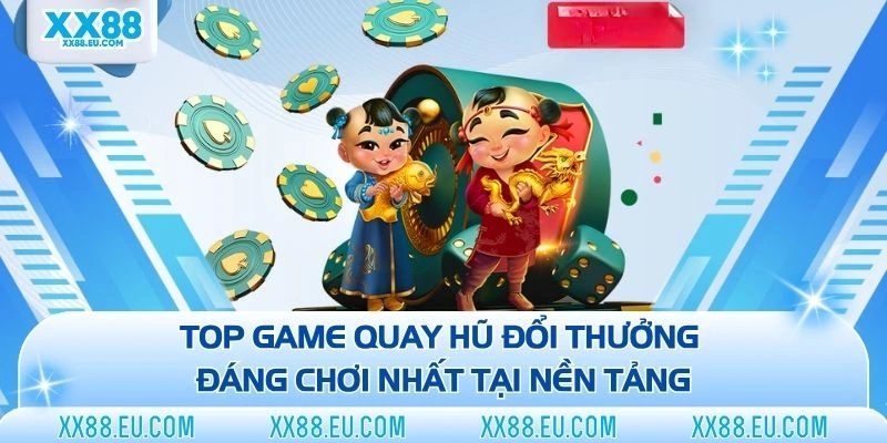 Nổ Hũ XX88 - Game Quay Hũ Online Săn Tiền Về Như Nước Lũ - xx88.eu.com