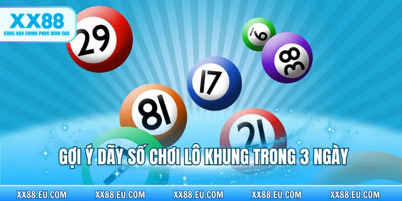 Lô Khung 3 Ngày - Bí Quyết Nuôi Số Đẹp, Hiệu Quả Cao