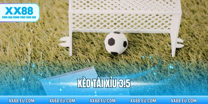 Kèo Tài Xỉu 3.5 - Hướng Dẫn Cách Đọc Và Mẹo Chơi Chuẩn Xác