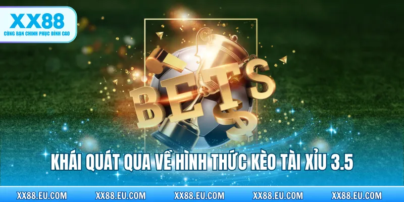 Kèo Tài Xỉu 3.5 - Hướng Dẫn Cách Đọc Và Mẹo Chơi Chuẩn Xác