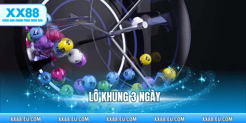 Lô Khung 3 Ngày - Bí Quyết Nuôi Số Đẹp, Hiệu Quả Cao
